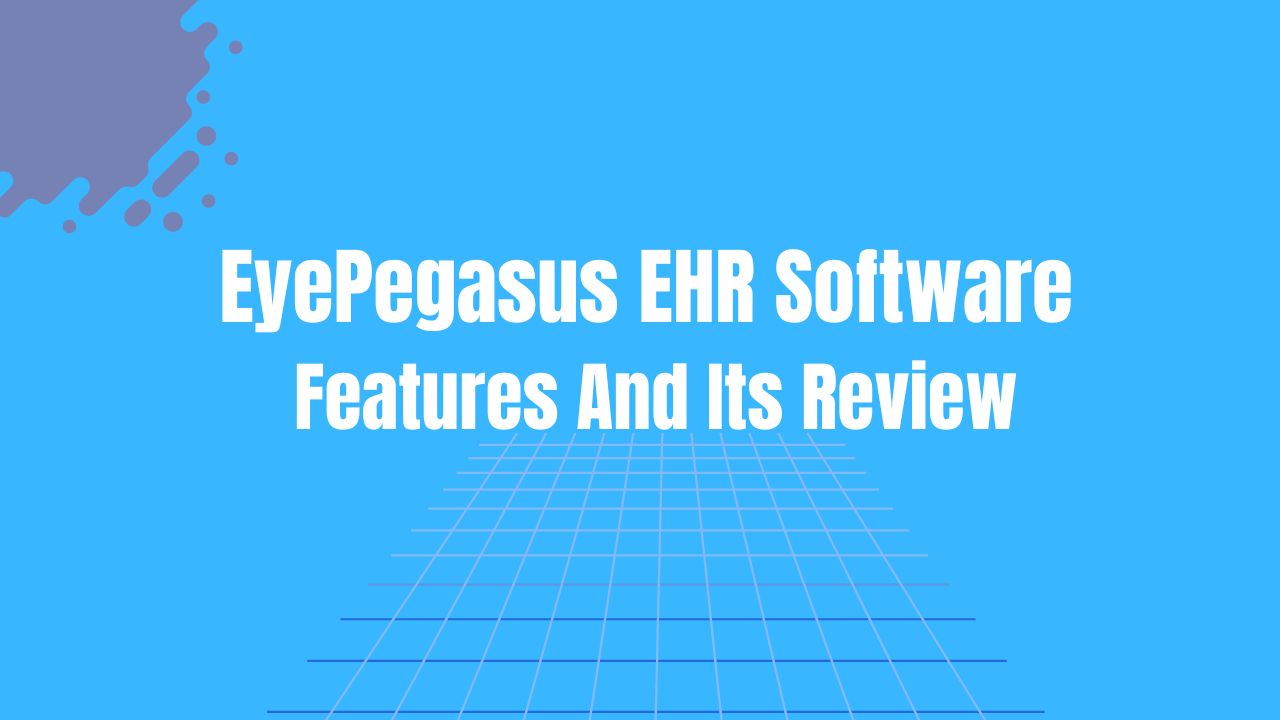EyePegasus EHR Software Features And Its Review