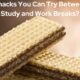 What Snacks You Can Try Between Your Study and Work Breaks
