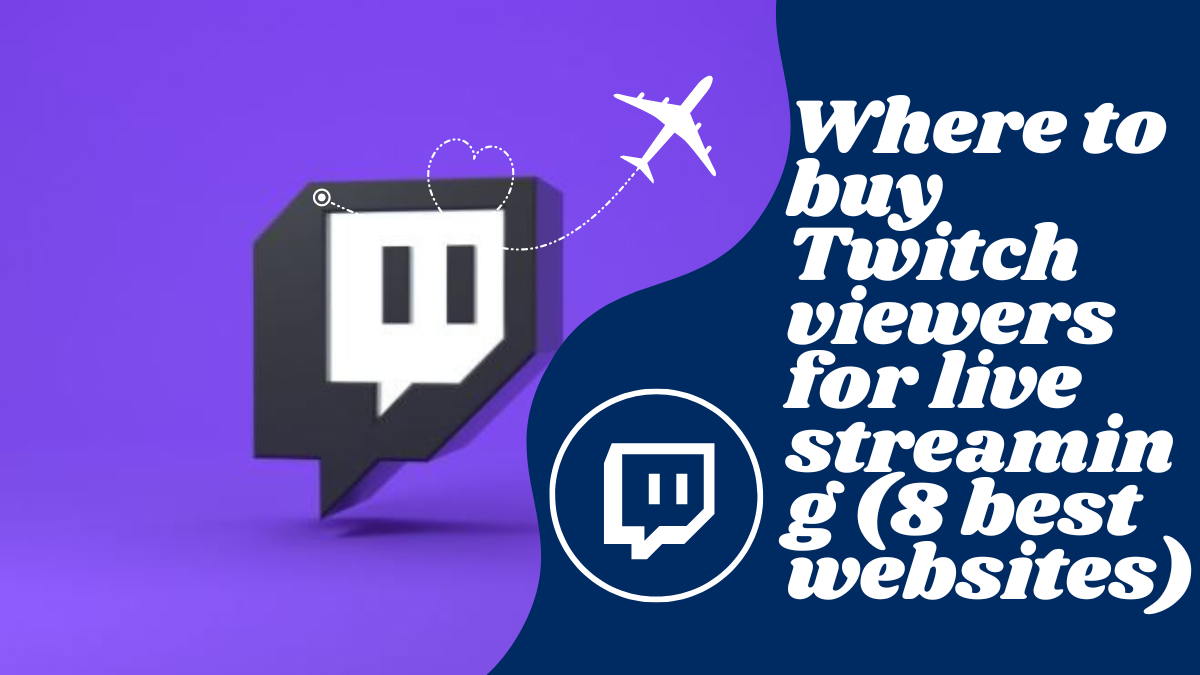 Where to buy Twitch viewers for live streaming (8 best websites)